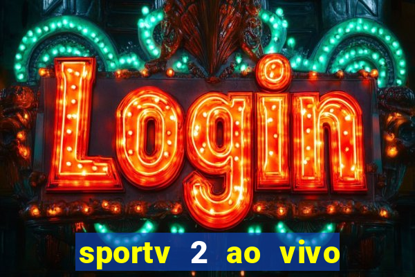 sportv 2 ao vivo futebol play hd